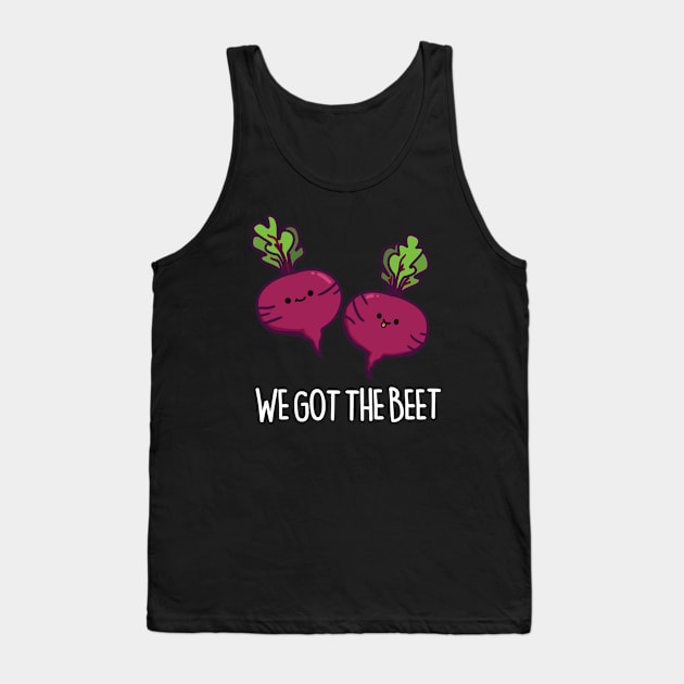 We Got The Beet Cute Beet Pun Tank Top by punnybone